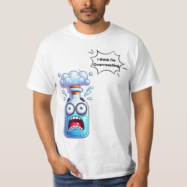 Tänka Du överreagerar Roligt Nerd Chemistry T Shirt (Framsida)