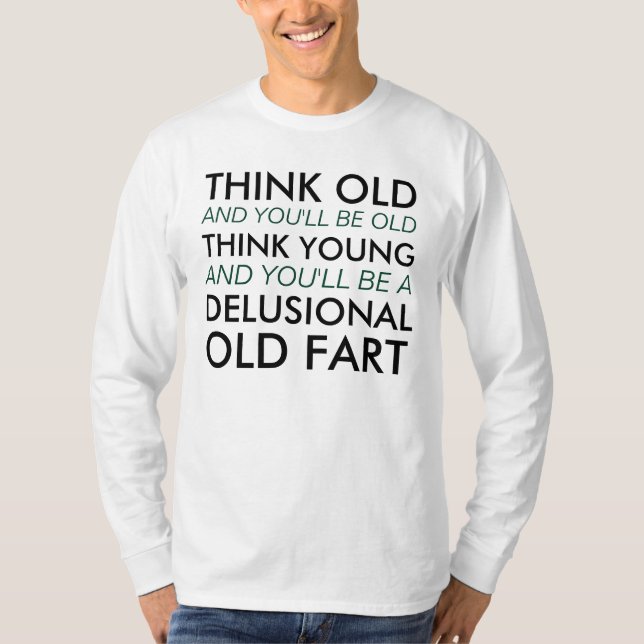 Tänka gammal och du blir gammal t-shirt (Framsida)
