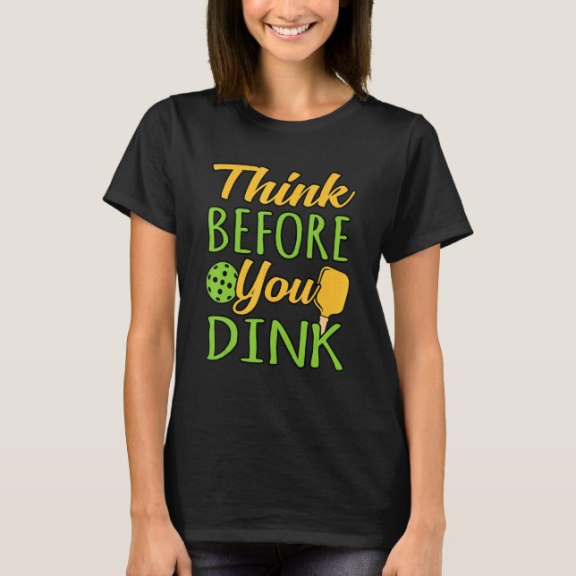 Tänka innan du fyller Pickleball Paddle Player Coa T Shirt (Framsida)