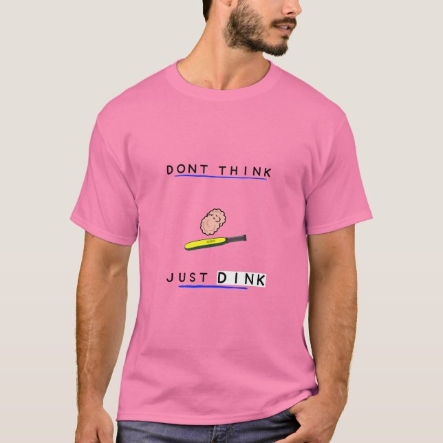 Tänka inte bara Dink - Kökspickleball T Shirt (Framsida)