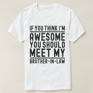 Tänka jag är Fantastisk. Du borde träffa bror i ju T Shirt