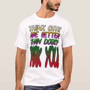 Tänka katter är bättre än hundar? Bark dig! Tee Shirt
