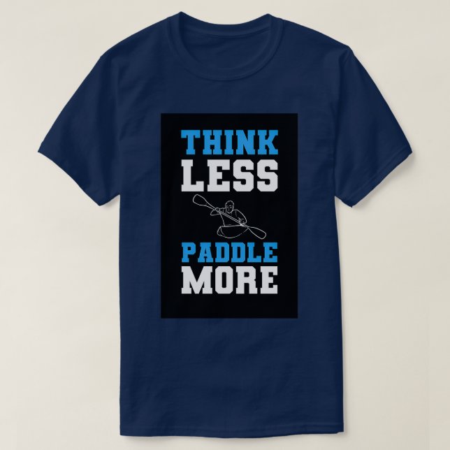 Tänka Less Paddle More Kayak Kayaker Paddling Gift T Shirt (Design framsida)