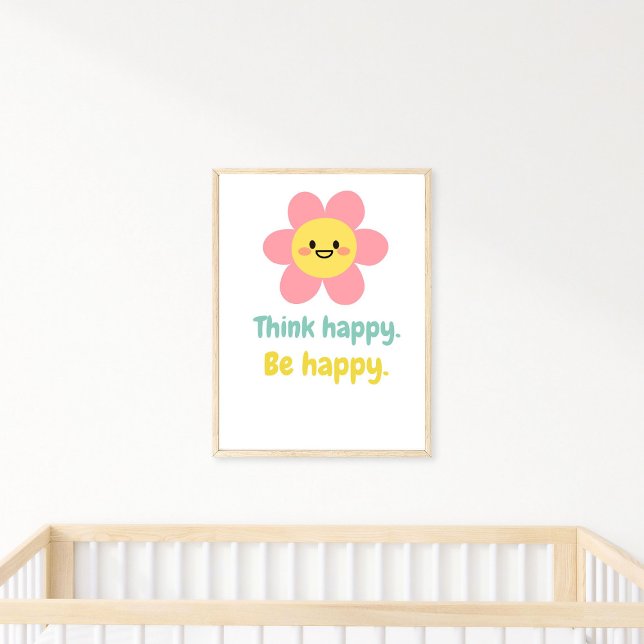 Tänka Lycklig BE Lycklig, positiv mindrät utskrift Poster (Skapare uppladdad)