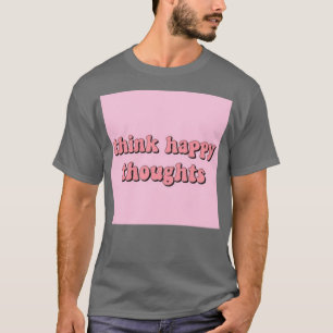 tänka lycklig tankar t shirt