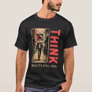 Tänka medan det fortfarande är lagligt att motarbe t shirt