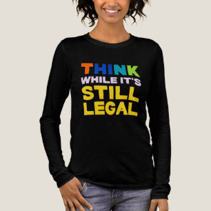 Tänka medan det fortfarande är lagligt - fetstil f t shirt