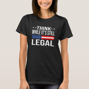 Tänka medan det fortfarande är lagligt Sarkastiskt T Shirt