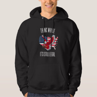 Tänka medan det fortfarande är lagligt stöd gratis hoodie