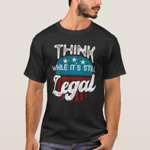 Tänka medan det fortfarande är lagligt T-Shirt