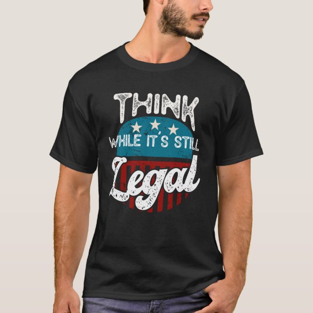Tänka medan det fortfarande är lagligt T-Shirt (Framsida)