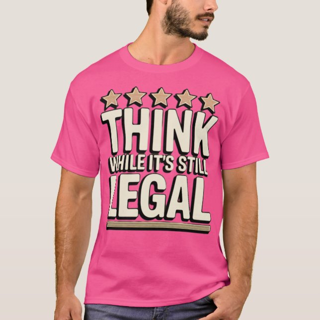 Tänka medan det fortfarande är lagligt t shirt (Framsida)
