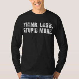Tänka Mindre stelbent mer T-Shirt