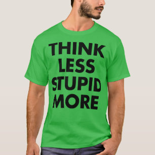 Tänka Mindre trögt mer än 1 T Shirt