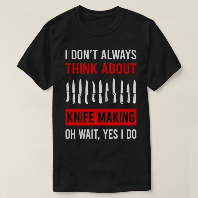 Tänka Om Knivar Skapar Maker Knifemaking Knifema T Shirt (Design framsida)