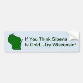 Tänka Sibiia är Kall Prova Wisconsin Bumper Sticke Bildekal