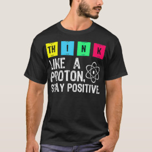 Tänka som en proton, behålla en positiv och prak t shirt