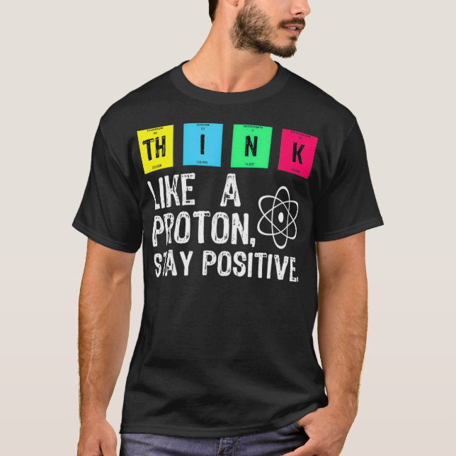 Tänka som en proton, behålla en positiv och prakti t shirt (Framsida)