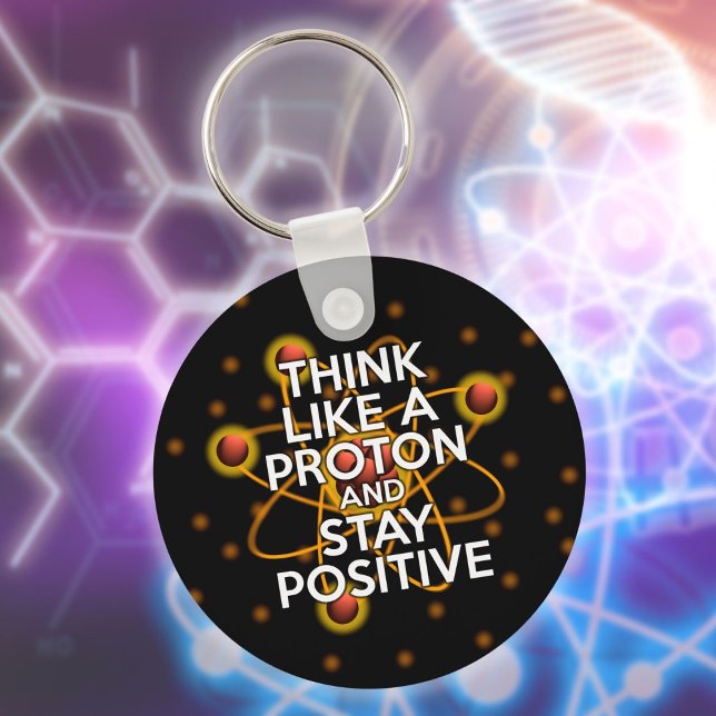 TÄNKA SOM EN PROTON OCH FORTSATT POSITIV vetenskap Nyckelring (THINK LIKE A PROTON AND STAY POSITIVE Science Keychain)