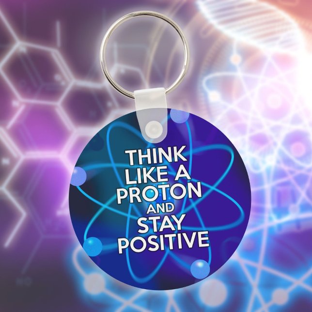 Tänka som ett proton och behålla en positiv Roligt Nyckelring (Think Like A Proton And Stay Positive Fun Quote Keychain)
