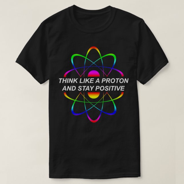 Tänka som ett proton och behålla en positiv vetens t shirt (Design framsida)