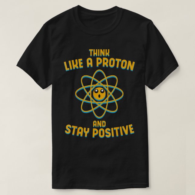 Tänka som ett proton och behålla en positiv vetens t shirt (Design framsida)