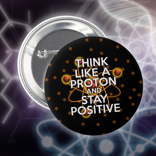 Tänka som ett proton och förbli positiv knapp (Think Like A Proton Funny Science Quote Pinback Button)