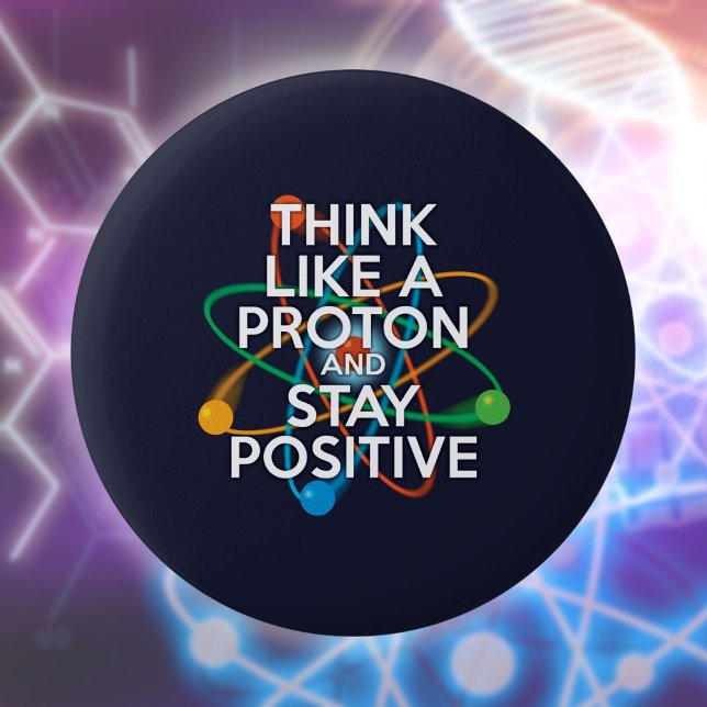 Tänka som ett proton och förbli positiv knapp (Think Like A Proton And Stay Positive Fun Quote Button)