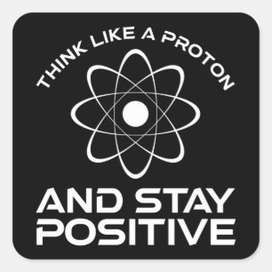 Tänka som ett proton och håll dig positiv fyrkantigt klistermärke