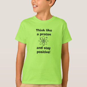 Tänka som ett proton och håll dig positiv!T-shir T Shirt