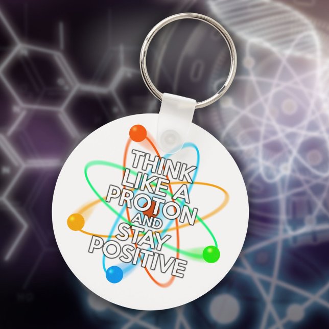 TÄNKA SOM ETT PROTON OCH STÄNG POSITIV NYCKELRING (THINK LIKE A PROTON AND STAY POSITIVE KEYCHAIN)