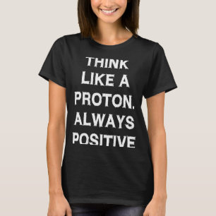 Tänka som proton Alltid Positive Say Physics T Shirt