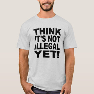 Tänkan är det inte olagligt ännu! t-shirt