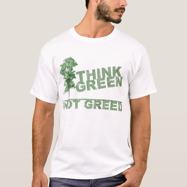 Tänkan görar grön inte girighetT-tröja Tee Shirt (Framsida)