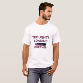 Tankar laddas... Vänta för alltid | Funny T Shirt