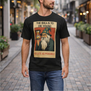 ”Tanken är att dö ung så sent som möjligt” T Shirt