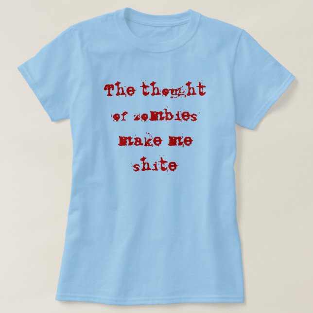 Tanken av zombies gör mig shite t-shirt (Design framsida)