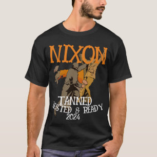 Tanned Rested & Redo NIXON 2024 President T Shirt