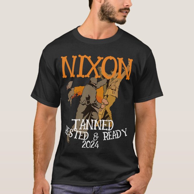 Tanned Rested & Redo NIXON 2024 President T Shirt (Framsida)