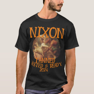Tanned Rested & Redo NIXON 2024 President T Shirt