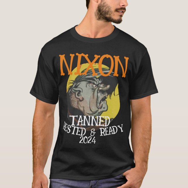 Tanned Rested & Redo NIXON 2024 President T Shirt (Framsida)