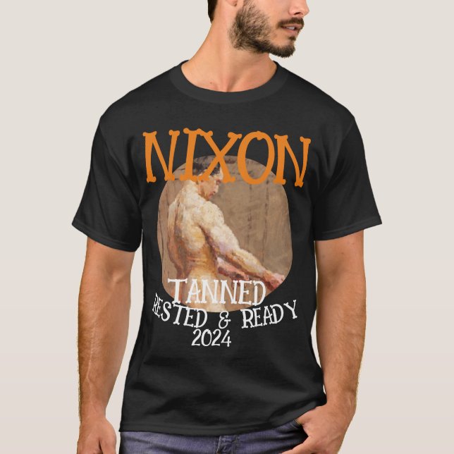 Tanned Rested & Redo NIXON 2024 President T Shirt (Framsida)