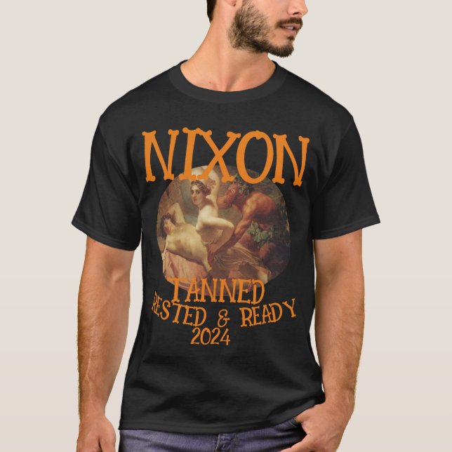 Tanned Rested & Redo NIXON 2024 President T Shirt (Framsida)