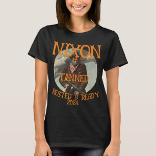 Tanned Rested & Redo NIXON 2024 President T Shirt