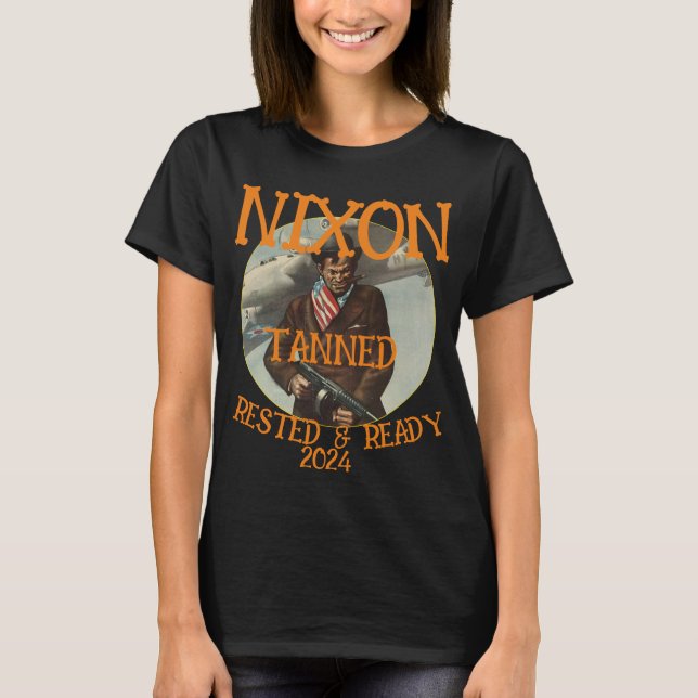 Tanned Rested & Redo NIXON 2024 President T Shirt (Framsida)