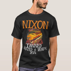Tanned Rested & Redo NIXON 2024 President T Shirt