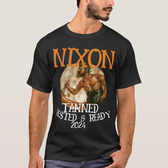 Tanned Rested & Redo NIXON 2024 President T Shirt (Framsida)