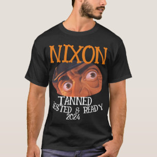 Tanned Rested & Redo NIXON 2024 President T Shirt