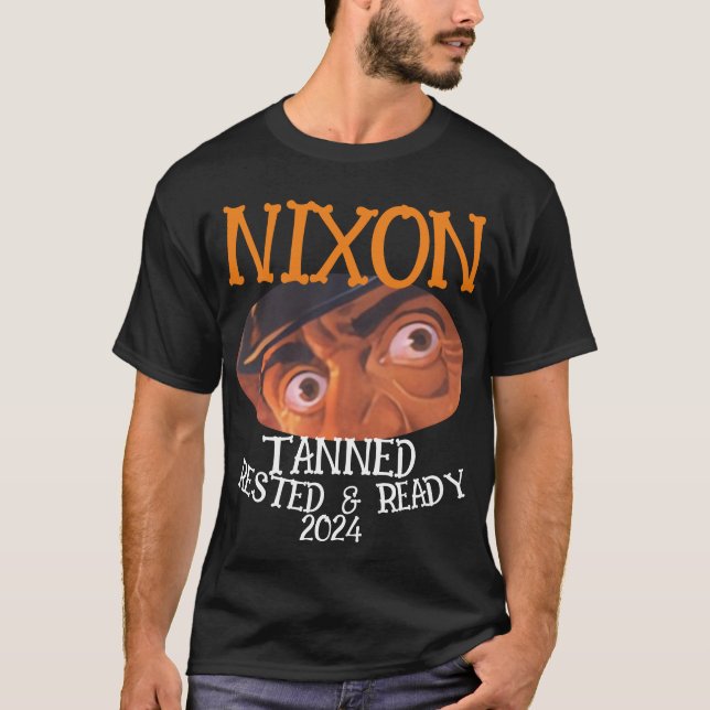 Tanned Rested & Redo NIXON 2024 President T Shirt (Framsida)