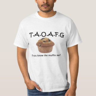 TAOAFG-muffinman T Shirt
